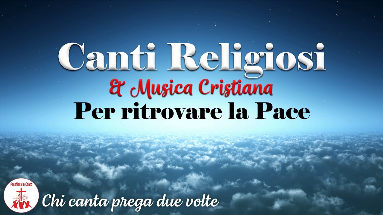 Canti Religiosi & Musica Cristiana Per Ritrovare la Pace - Preghiera in ...