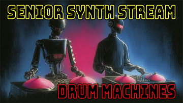 Drum Machines - Senior Synth Stream