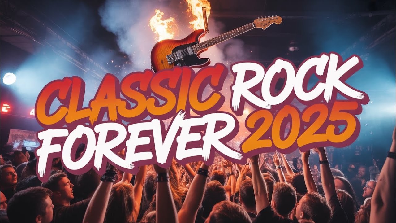 Rocking Forever CLASSIC ROCK FOREVER 2025 🌍🔥 | The Eternal Fire of Ballads & Legends ...