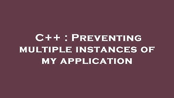 C++ : Preventing multiple instances of my application
