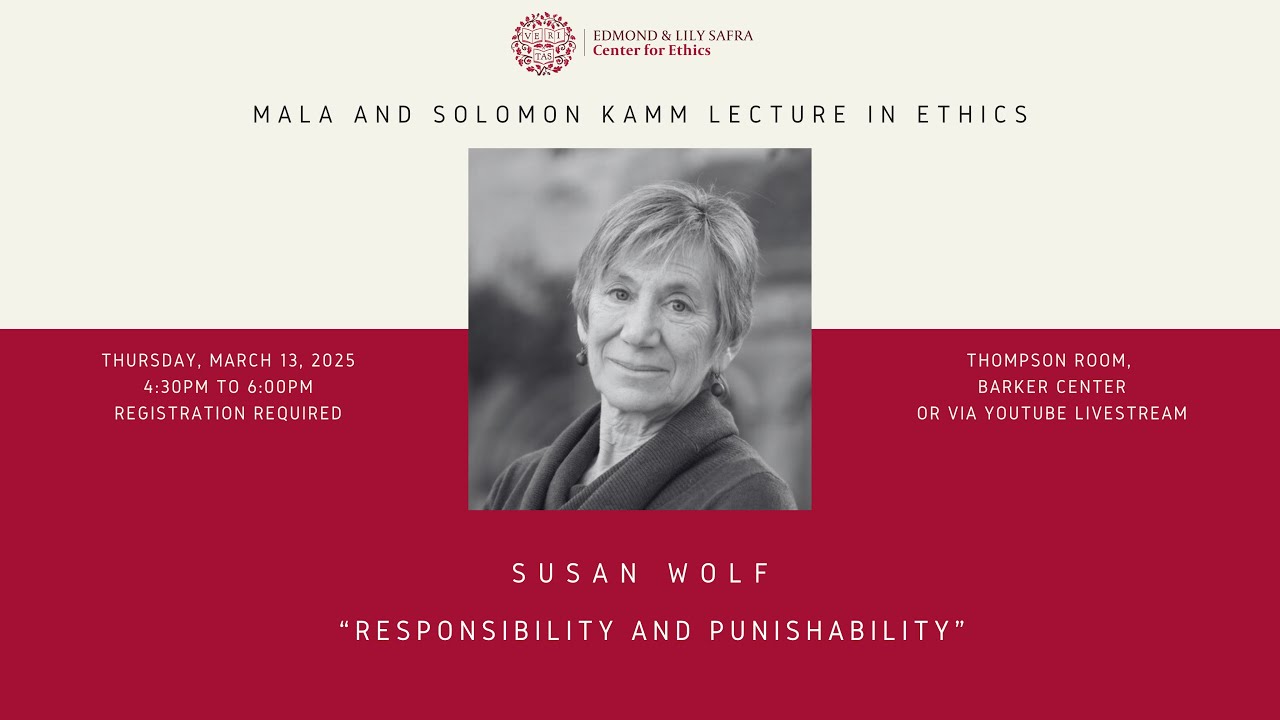 2025 Mala & Solomon Kamm Lecture: Susan Wolf on "Responsibility and Punishability"