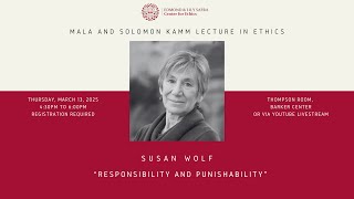 2025 Mala & Solomon Kamm Lecture: Susan Wolf on "Responsibility and Punishability" Wealth