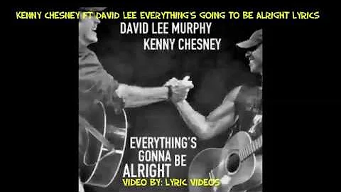 Kenney Chesney Ft David Lee Murphy Everythings gonna be alright Lyrics