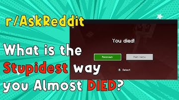 What is the Stupidest way you Almost DIED? - r/AskReddit - Top Comments