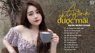 Ai Chung Tình Được Mãi, Ân Tình Sang Trang - Top Những Bài Hát Nhạc Trẻ Hay Nhất Của Ngân Ngân Cover