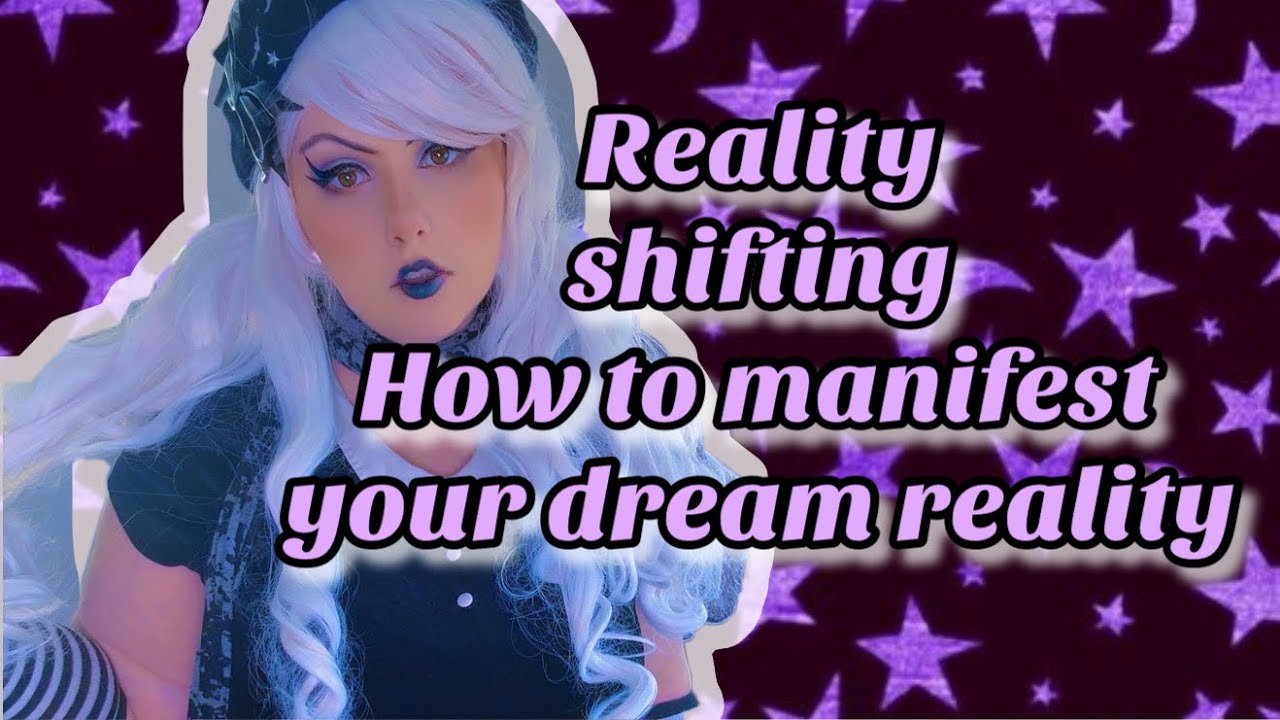 how to reality shift and manifest your dream life
