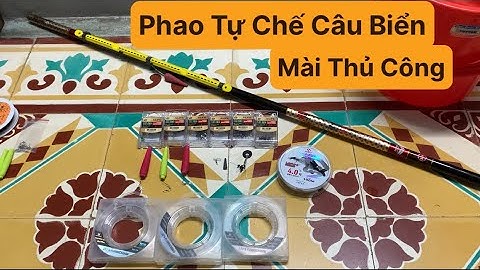 Phao Câu Cá Tự Chế, Phao Câu Cá Biển. Giới Thiệu Thẻo Câu, Phao Câu, Lưỡi Câu. TÝ FISHING.