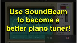 Use SoundBeam to become a better piano tuner!
