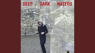 Deep Dark Waters