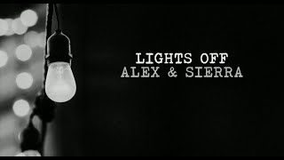 Lights Off - Alex & Sierra (Live Version Lyrics)