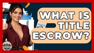 What Is Title Escrow? - Home Investing Experts