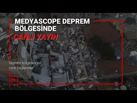 MEDYASCOPE DEPREM BÖLGESİNDEN AKTARIYOR | 4. GÜN