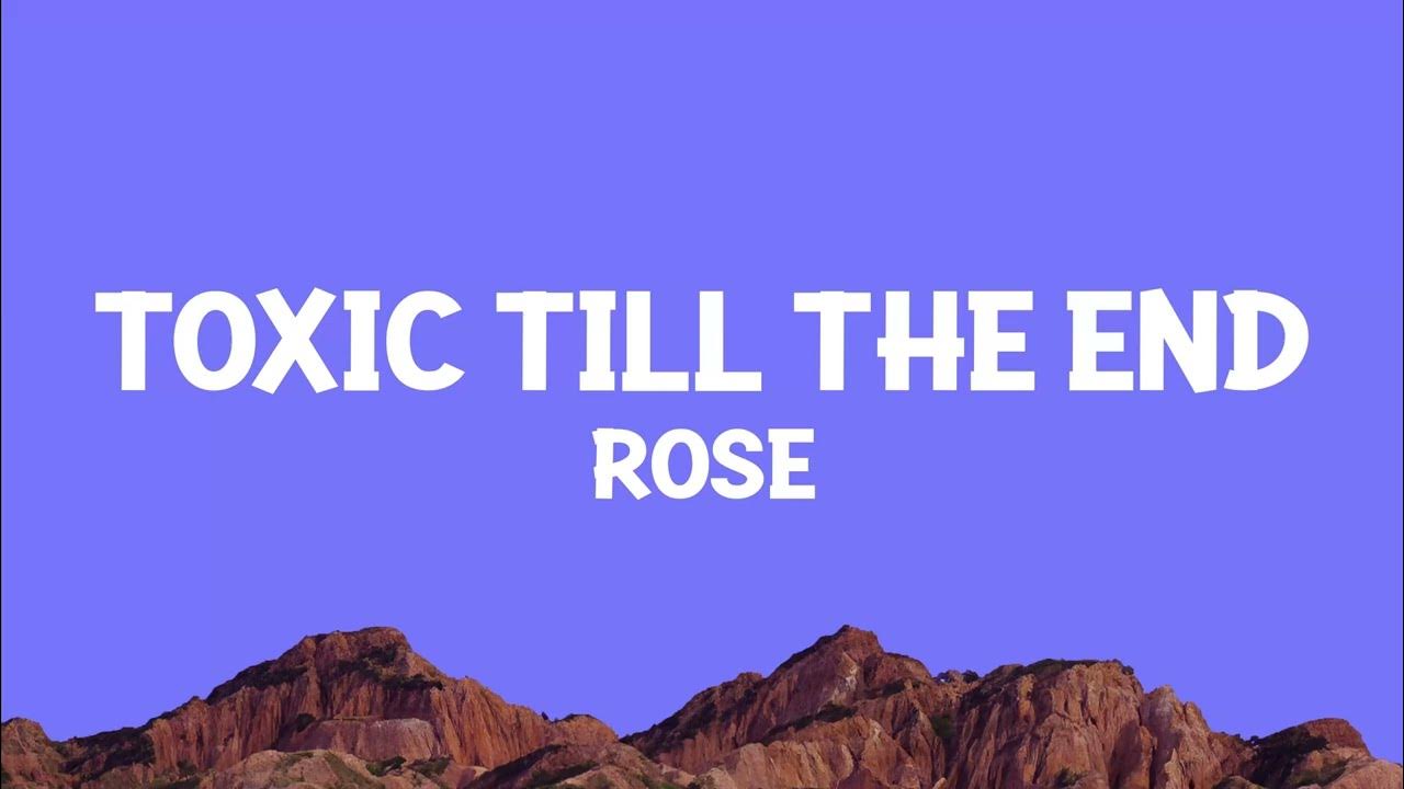 Ros toxic till the end lyrics youtube