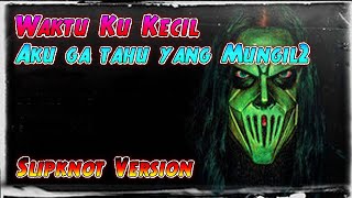 Download Lagu Waktu Ku Kecil Aku Ga Tahu Yang Mungil Mungil | Slipknot Version | Cover \u0026 Lirik Lagu Tembak Dor Dor MP3