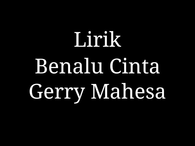 Benalu Cinta Gerry Mahesa Lirik class=