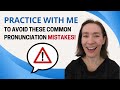 Practice with me to avoid these pronunciation mistakes!