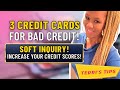 3 credit cards for bad credit soft pull increase your credit scores get business credit