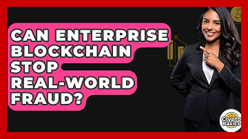 Can Enterprise Blockchain Stop Real-world Fraud? - CryptoBasics360.com