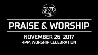 PRAISE & WORSHIP NOV. 26, 2017 4PM Worship Celebration