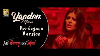Yaadon Mein Portugese Version Full Video - Jab Harry Met Sejal|Shah Rukh Khan, Anushka| Cuca Roseta
