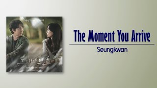 Seungkwan – The Moment You Arrive (그대가 오면) [Tell Me That You Love Me OST Part 4] [Rom_Eng Lyric]