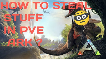 How to steal stuff in PVE - ARK.