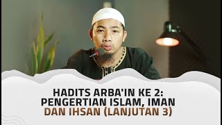 Hadits Arba'in Ke 2: Pengertian Islam, Iman dan Ihsan (Lanjutan 3) - Ustadz Zainuddin Mudaham, Lc