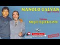 MANOLO GALVAN  - POR QUE TE QUIERO TANTO