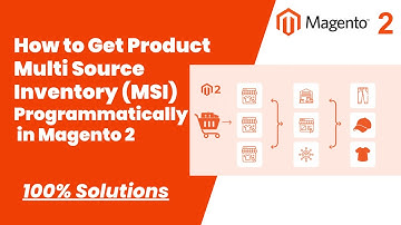100% Solutions | How to Get Product Multi Source Inventory (MSI) Programmatically in Magento 2