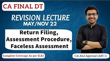 Revision CA Final DT MAY/NOV 2022 | Return Filing, Assessment Procedure |Atul Agarwal AIR 1 | Lec 10