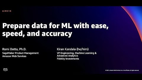 AWS re:Invent 2021 - Prepare data for ML with ease, speed, and accuracy