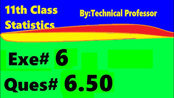 11th class Statistics, ch6, exercise6 , Question 6.50,chapter 6 Probability,ch#6,1st year stats,q 50