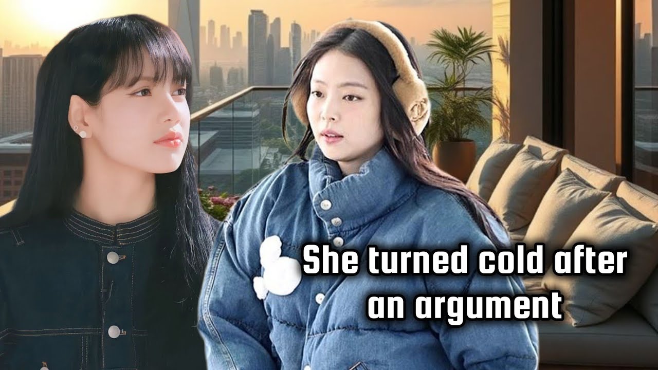 JENLISA FF/She Turned Cold After an Argument/ONESHOT 