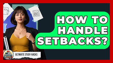 How To Handle Setbacks? - Ultimate Study Hacks