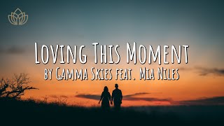 Loving This Moment by Gamma Skies feat. Mia Niles | Lyric Video | Chill Morning Songs