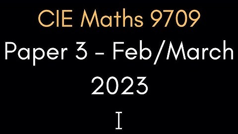 Full Exam Walkthrough - Pure 3 Mathematics Feb/March 2023 Part 1 | CIE A-Level Maths 9709