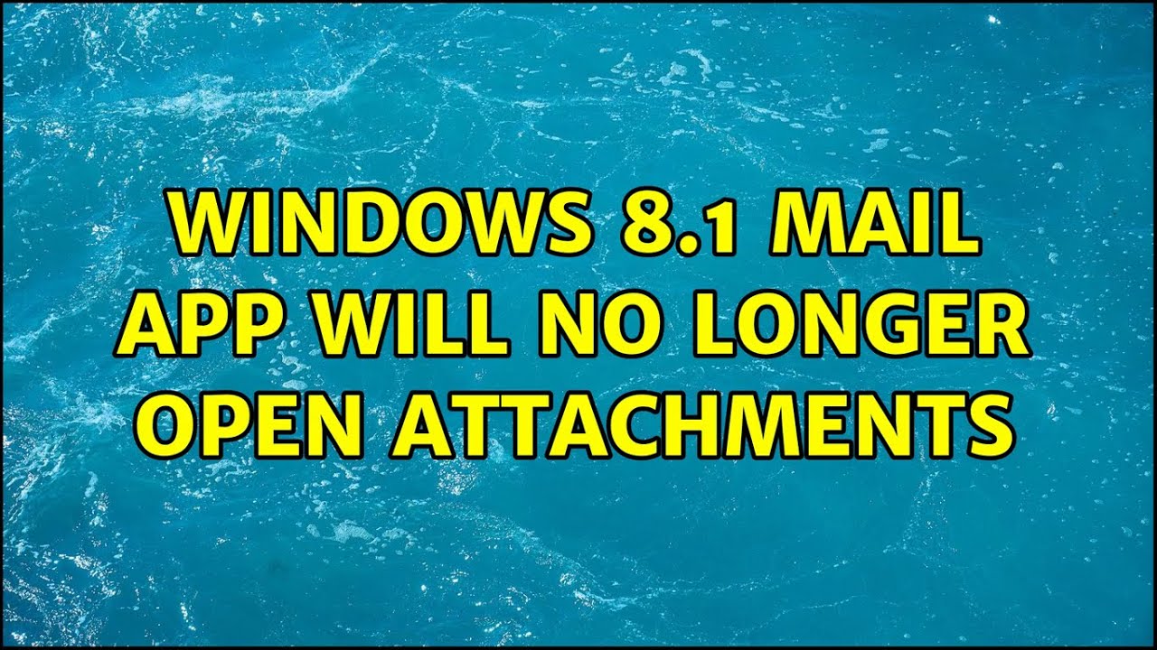 Windows 8 1 Mail App Will No Longer Open Attachments YouTube Windows 8 1 Mail App Will No Longer Open Attachments YouTube