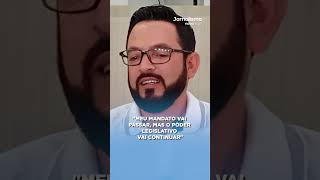 MEU MANDATO VAI PASSAR, MAS O PODER LEGISLATIVO VAI CONTINUAR