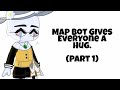 [1/?] Map Bot gives everyone a hug [] Security Breach [] Original []