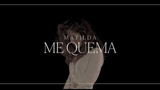 Matilda - Me quema (Vídeo Oficial)