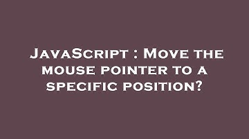 JavaScript : Move the mouse pointer to a specific position?