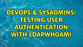 Famous DevOps & SysAdmins: Testing user authentication with ldapwhoami Wealth