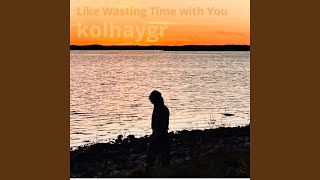 Like Wasting Time with You