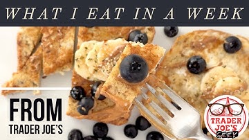 WHAT I EAT IN A WEEK from TRADER JOE’S!