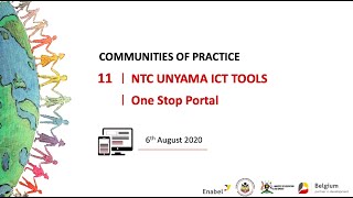 Community of Practice 11 - NTC Unyama ICT Tools & One Stop Portal