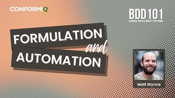 Formulation and Automation | BDD 101 | Part 3 | Matt Wynne | ConformIQ