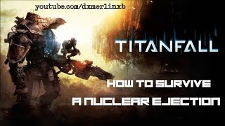 Titanfall: How To Survive A Nuclear Ejection