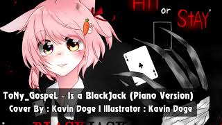 Is a BlackJack (เดิมพันคือความตาย) Ver.Piano【Cover By : Kavin Doge】