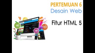 Desain Web Pertemuan 6 - Mengenal Fitur HTML 5