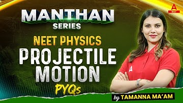 Projectile Motion PYQs | Manthan Series | NEET 2024 Physics | Tamanna Chaudhary